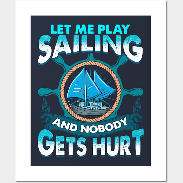 Let Me Play Sailing And Nobody Gets Hurt Wall Art by E